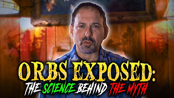The Science Behind Paranormal Orbs: Dust vs Spirits