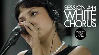 Sounds From The Corner : Session #44 White Chorus