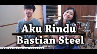 Aku Rindu - Bastian Steel | by Nadia & Yoseph (NY Cover)