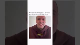 Frei Gilfon fala sobre a inversão de valores ns sociedade atual