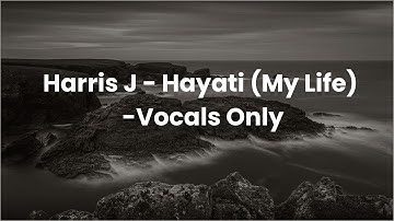 Harris J - Hayati (My Life) | Vocals Only Video