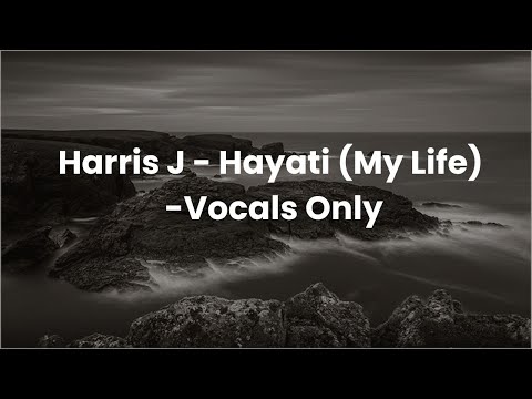 Harris J Hayati My Life Vocals Only Video