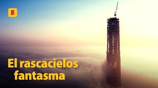 EL RASCACIELOS FANTASMA |  La torre más alta de Asia que fue abandonada repentinamente