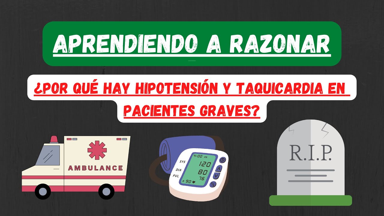 APRENDIENDO A RAZONAR🤔: Hipotensión y Taquicardia en pacientes graves 🤒