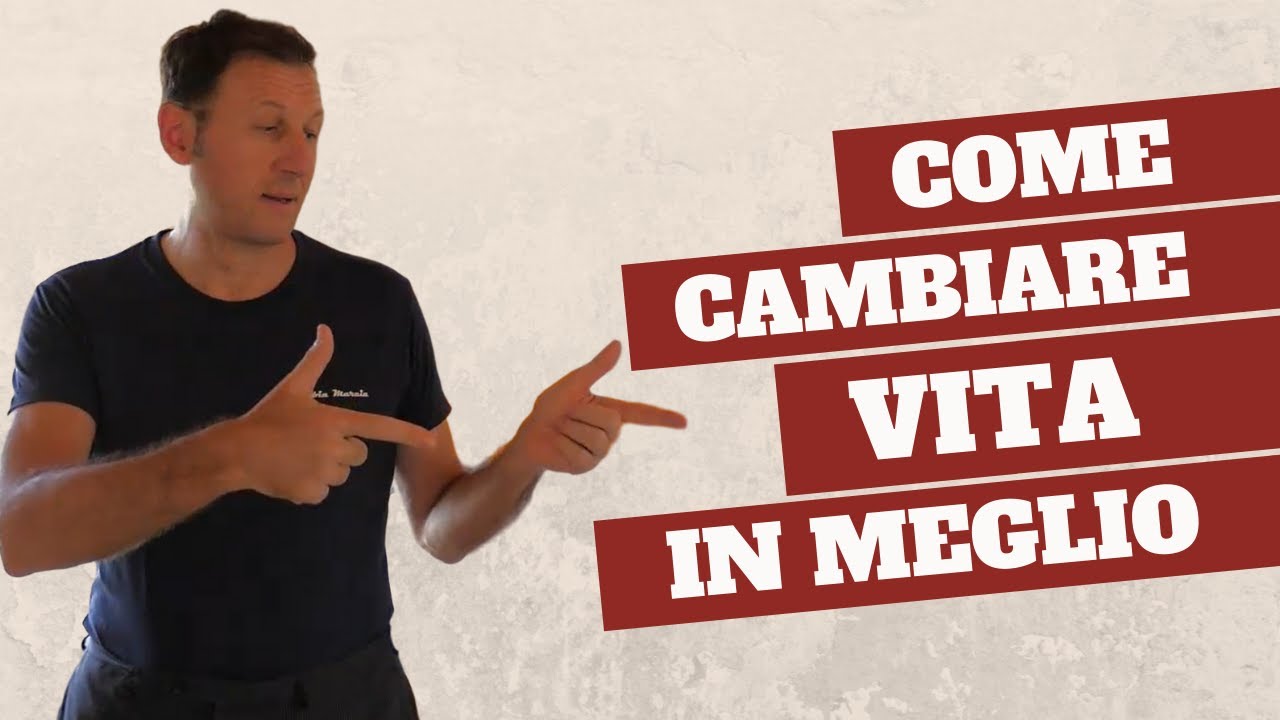Come cambiare la tua vita in meglio - YouTube