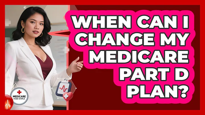 When Can I Change My Medicare Part D Plan?
