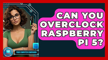 Can You Overclock Raspberry Pi 5? - Your Computer Companion