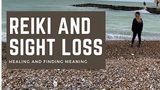 REIKI AND SIGHT LOSS // Healing and finding meaning Ep. 2