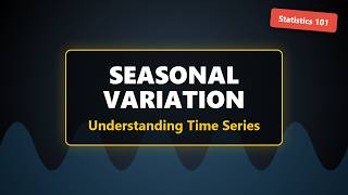Seasonal Variation Explained: Statistics & Time Series Analysis