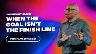 (Sermon) When the Goal Isn’t the Finish Line // You’re Not Alone