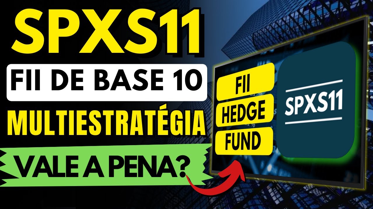 SPXS11 FUNDO DE BASE 10 MULTIESTRATEGIA (HEDGE FUND) VALE A PENA INVESTIR?