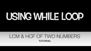 C++ PROGRAM FINDING LCM & HCF OF TWO NUMBERS...APPLICATION OF WHILE LOOP Net Worth
