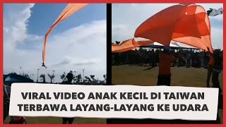 Viral Video Anak Kecil di Taiwan Terbang Terbawa Layang-layang