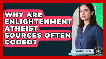 Why Are Enlightenment Atheist Sources Often Coded? - Learn About Atheism