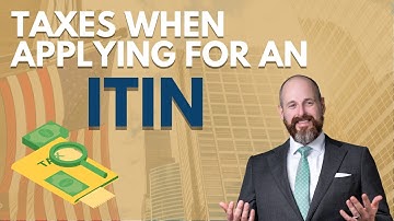 Taxes when applying for an ITIN