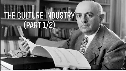 Theodor Adorno's "The Culture Industry" (Part 1/2)