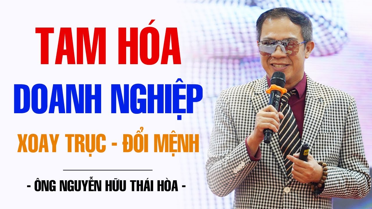 Outline Video TAM HÓA DOANH NGHIỆP - XOAY TRỤC ĐỔI MỆNH | NGUYỄN HỮU THÁI HÒA