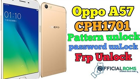 Oppo A57 (CPH1701) Pattern Unlock password Unlock & Frp Without Box