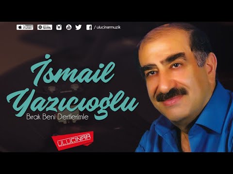 İsmail Yazıcıoğlu - Bırak Beni Dertlerimle
