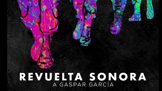 Miniatura de vídeo de "Revuelta Sonora - A Gaspar García"