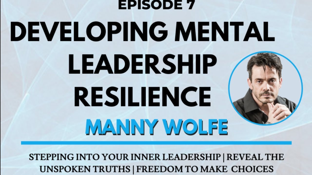 Developing Mental Leadership Resilience - Manny Wolfe