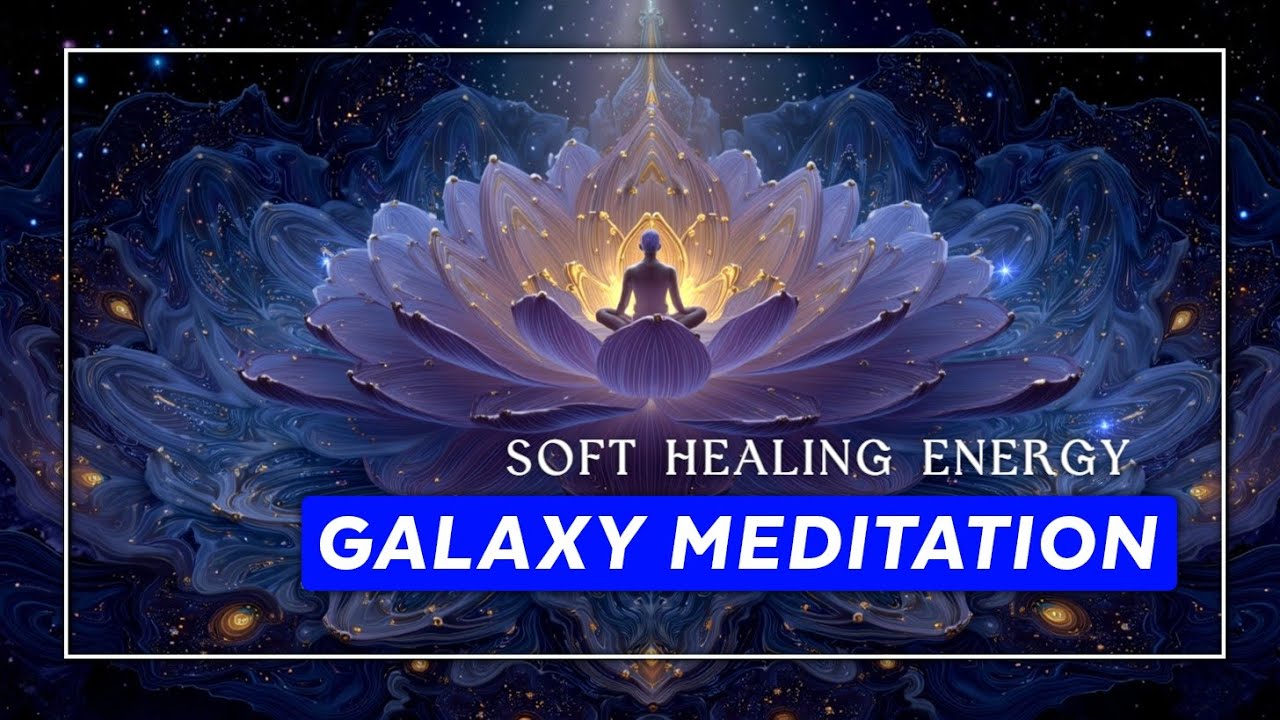 Healing Galaxy Meditation Music | Soothe the Soul with Cosmic ...