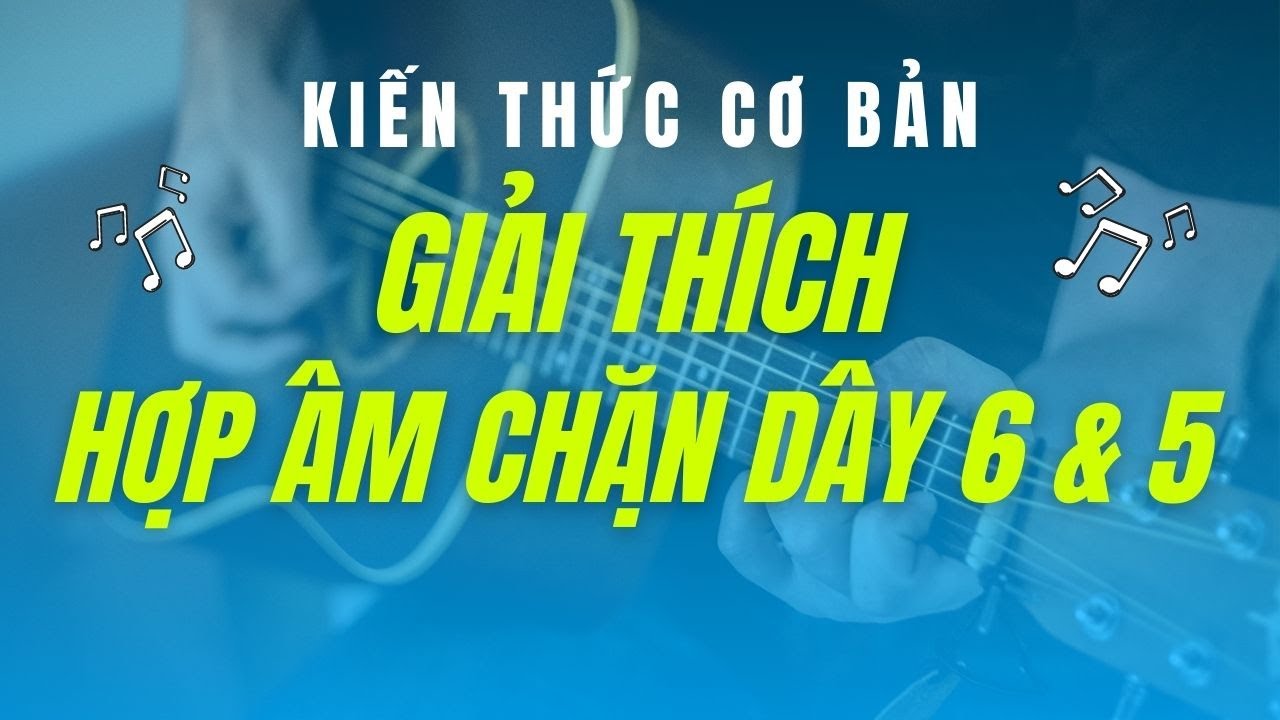 KIẾN THỨC CƠ BẢN | Giải thích hợp âm chặn ở (dây 6 &... - youtube