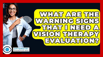 What Are The Warning Signs That I Need A Vision Therapy Evaluation? - Optometry Knowledge Base