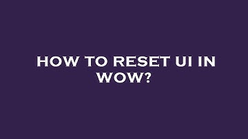 How to reset ui in wow?