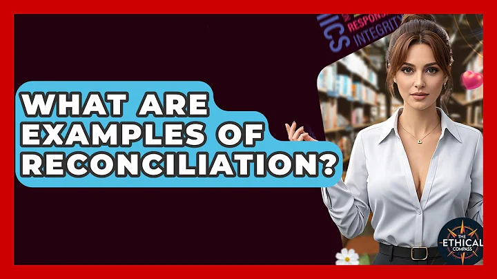 What Are Examples Of Reconciliation? - The Ethical Compass