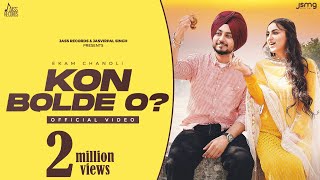 Kon Bolde O ? (Official Video) Ekam Chanoli | Gill Raunta | Laddi Gill | Punjabi Songs 2023