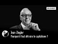 Jean Ziegler : Pourquoi il faut détruire le capitalisme ? [EN DIRECT]