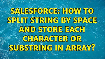 Salesforce: How To Split String by space and store each character or substring in array?