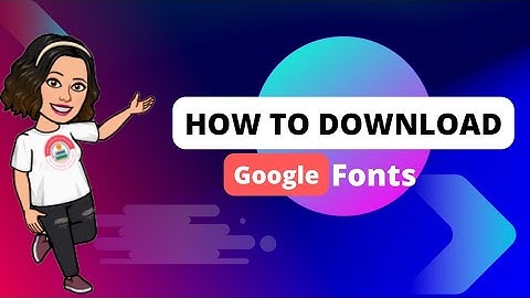 Tutorial | How to download Google Fonts