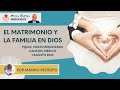 El Matrimonio y la Familia en Dios por Marino Restrepo. P. Cristo Resucitado. Cancún, Méx. 1.08.22