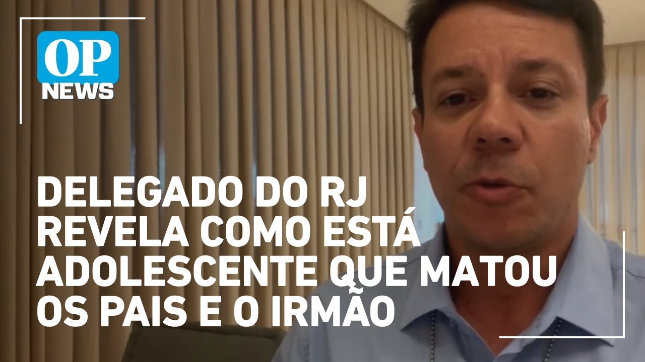 Delegado do RJ revela como está adolescente que matou os pais e o irmão; veja entrevista na íntegra