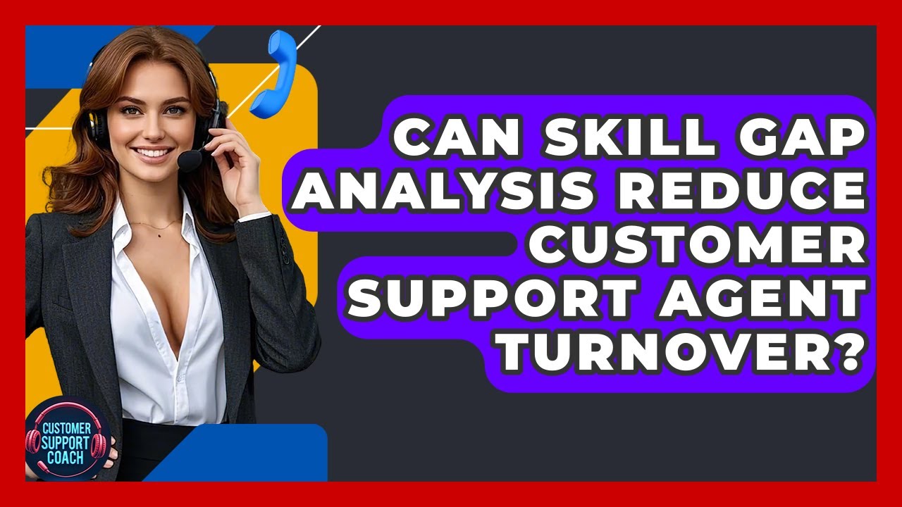 Can Skill Gap Analysis Reduce Customer Support Agent Turnover? - Customer Support Coach