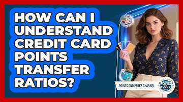 How Can I Understand Credit Card Points Transfer Ratios? - Points and Perks Channel