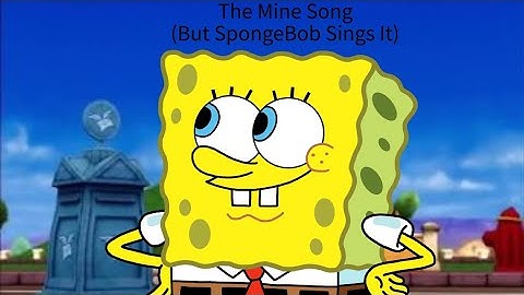 The Mine Song (But SpongeBob Sings It)