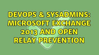 DevOps & SysAdmins: Microsoft Exchange 2013 and Open Relay Prevention