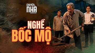 Chuyện Nhà Tập 51: NGHỀ BỐC MỘ - Bí Ẩn Đằng Sau Ngôi Mộ Cổ Là Gì?