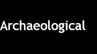 How to Pronounce Archaeological