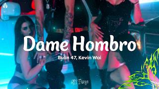 Bulin 47 & Kevin Wai - Dame Hombro (Letra)
