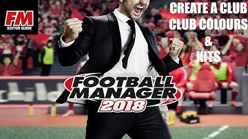 FM18 Editor Guide - FM Content Creators - Create A Club - Part 3