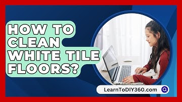 How To Clean White Tile Floors? - LearnToDIY360.com