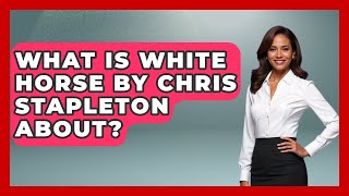 What Is White Horse By Chris Stapleton About? - Country Music Chronicles
