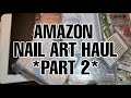 HAUL: UK Amazon Nail Art/Supplies Haul - Part 2!