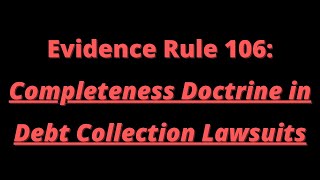 Evidence Rule 106: Completeness Doctrine in Debt Collection Lawsuits