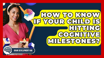 How To Know If Your Child Is Hitting Cognitive Milestones? - Brain Development Hub