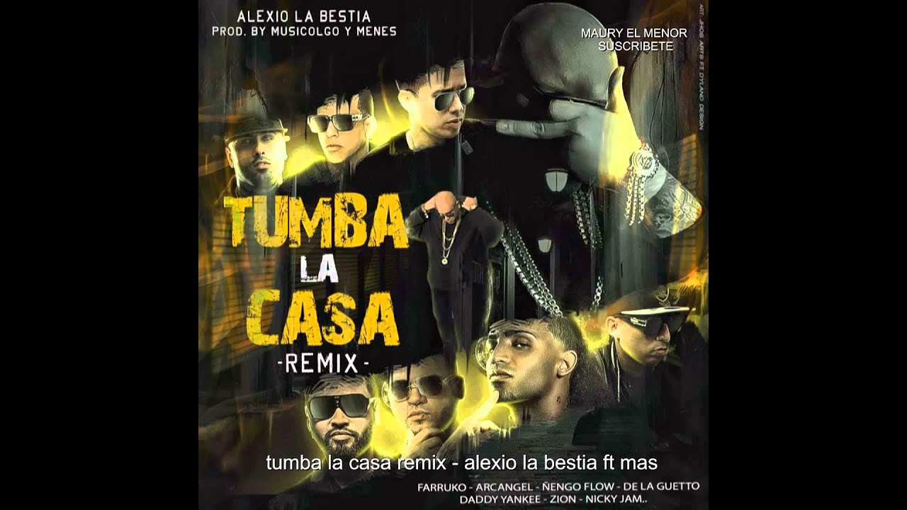 Tumba la casa remix alexio ft daddy yankee,farruko,arcangel.nicky jam